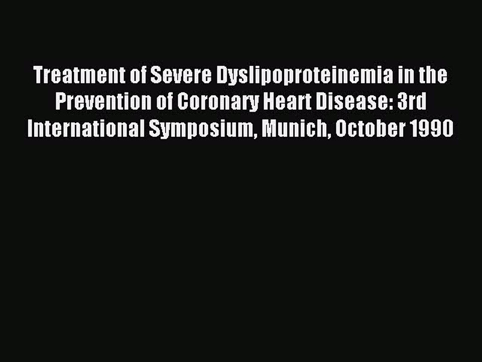 Download Treatment of Severe Dyslipoproteinemia in the Prevention of Coronary Heart Disease: