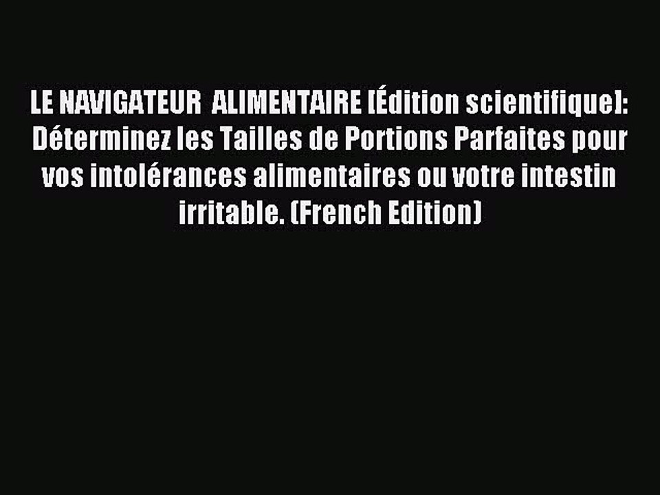 Read LE NAVIGATEUR  ALIMENTAIRE [Ã‰dition scientifique]: DÃ©terminez les Tailles de Portions