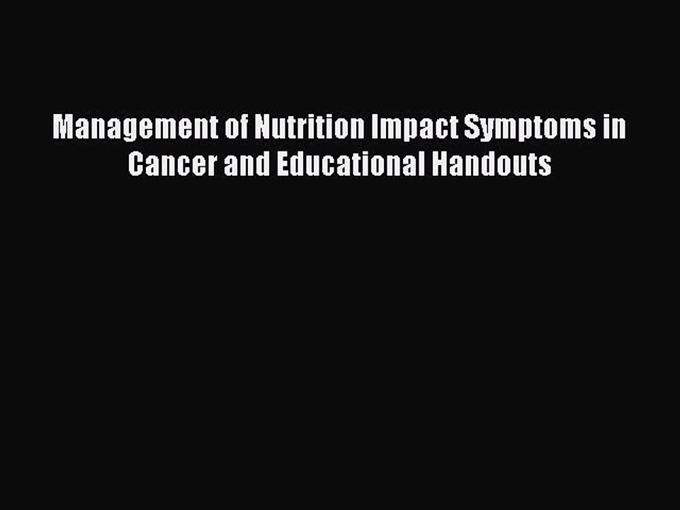 Read Management of Nutrition Impact Symptoms in Cancer and Educational Handouts Ebook Free