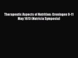 Read Therapeutic Aspects of Nutrition: Groningen 9-11 May 1973 (Nutricia Symposia) PDF Online