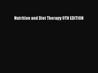 Read Nutrition and Diet Therapy 9TH EDITION PDF Online