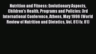 Read Nutrition and Fitness: Evolutionary Aspects Children's Health Programs and Policies: 3rd