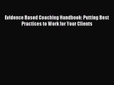 Read Evidence Based Coaching Handbook: Putting Best Practices to Work for Your Clients Ebook