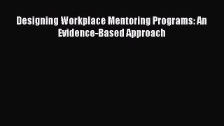 Read Designing Workplace Mentoring Programs: An Evidence-Based Approach Ebook Free