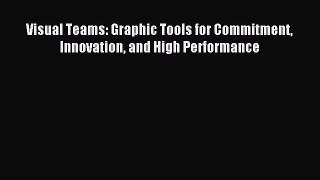 Read Visual Teams: Graphic Tools for Commitment Innovation and High Performance Ebook Free