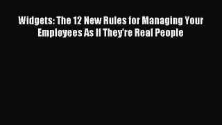 Read Widgets: The 12 New Rules for Managing Your Employees As If They're Real People Ebook