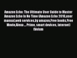 Read Amazon Echo: The Ultimate User Guide to Master Amazon Echo In No Time (Amazon Echo 2016user