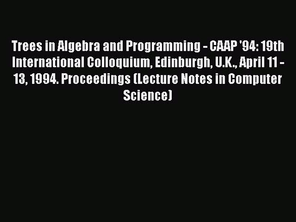 [PDF] Trees in Algebra and Programming - CAAP '94: 19th International Colloquium Edinburgh