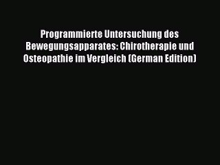Read Programmierte Untersuchung des Bewegungsapparates: Chirotherapie und Osteopathie im Vergleich