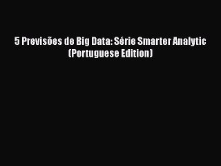 [PDF] 5 PrevisÃµes de Big Data: SÃ©rie Smarter Analytic (Portuguese Edition) [Read] Full Ebook