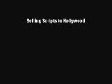 Read Selling Scripts to Hollywood Ebook Free