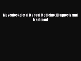Read Musculoskeletal Manual Medicine: Diagnosis and Treatment Ebook Free