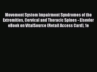 Read Movement System Impairment Syndromes of the Extremities Cervical and Thoracic Spines -