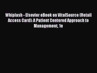 Read Whiplash - Elsevier eBook on VitalSource (Retail Access Card): A Patient Centered Approach