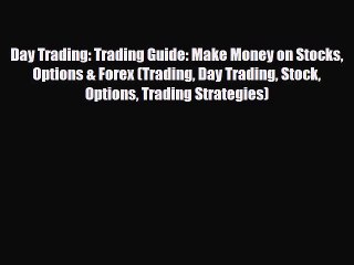 [PDF] Day Trading: Trading Guide: Make Money on Stocks Options & Forex (Trading Day Trading