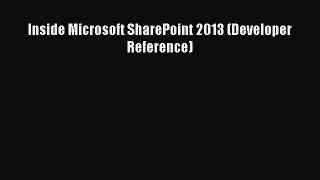 Read Inside Microsoft SharePoint 2013 (Developer Reference) Ebook Free