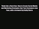 Read Think Like a Rock Star: How to Create Social Media and Marketing Strategies that Turn