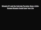 Read Book Vitamin K2 and the Calcium Paradox: How a Little-Known Vitamin Could Save Your Life