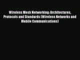 Read Wireless Mesh Networking: Architectures Protocols and Standards (Wireless Networks and