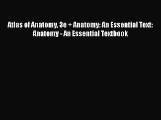 Read Book Atlas of Anatomy 3e + Anatomy: An Essential Text: Anatomy - An Essential Textbook