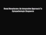 Read Book Renal Neoplasms: An Integrative Approach To Cytopathologic Diagnosis Ebook PDF