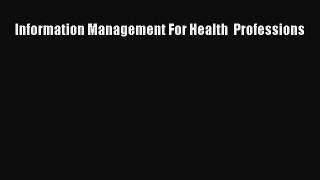 Read Book Information Management For Health  Professions E-Book Free