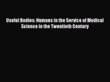 Download Book Useful Bodies: Humans in the Service of Medical Science in the Twentieth Century