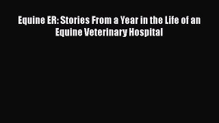 Read Book Equine ER: Stories From a Year in the Life of an Equine Veterinary Hospital ebook