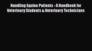 Read Book Handling Equine Patients - A Handbook for Veterinary Students & Veterinary Technicians