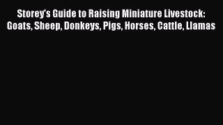 Read Book Storey's Guide to Raising Miniature Livestock: Goats Sheep Donkeys Pigs Horses Cattle