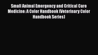 Read Book Small Animal Emergency and Critical Care Medicine: A Color Handbook (Veterinary Color