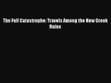 [Online PDF] The Full Catastrophe: Travels Among the New Greek Ruins  Full EBook