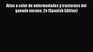 Read Book Atlas a color de enfermedades y trastornos del ganado vacuno 2e (Spanish Edition)