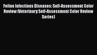 Read Book Feline Infectious Diseases: Self-Assessment Color Review (Veterinary Self-Assessment