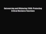 [PDF] Outsourcing and Offshoring 2008: Protecting Critical Business Functions Read Full Ebook