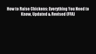 Read How to Raise Chickens: Everything You Need to Know Updated & Revised (FFA) Ebook Free