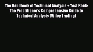 Read The Handbook of Technical Analysis + Test Bank: The Practitioner's Comprehensive Guide