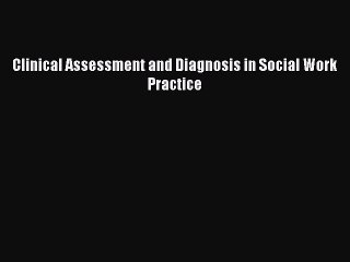 Read Book Clinical Assessment and Diagnosis in Social Work Practice ebook textbooks