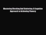 Download Mastering Blocking And Stuttering: A Cognitive Approach to Achieving Fluency PDF Free