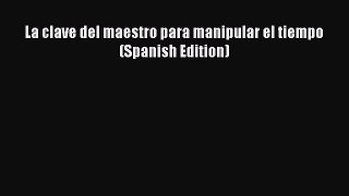 Read Book La clave del maestro para manipular el tiempo (Spanish Edition) ebook textbooks