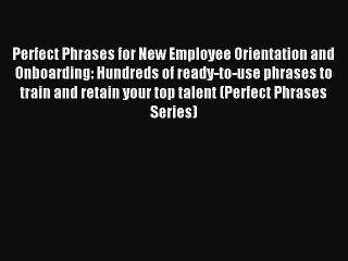 Read Perfect Phrases for New Employee Orientation and Onboarding: Hundreds of ready-to-use