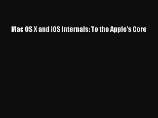 Download Mac OS X and iOS Internals: To the Apple's Core PDF Online