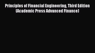 Read Principles of Financial Engineering Third Edition (Academic Press Advanced Finance) Ebook