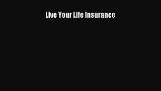 Download Live Your Life Insurance PDF Free