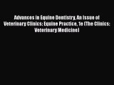 Download Book Advances in Equine Dentistry An Issue of Veterinary Clinics: Equine Practice