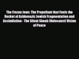 Read Books The Frozen Jews: The Propellant that Fuels the Rocket of Ashkenazic Jewish Fragmentation