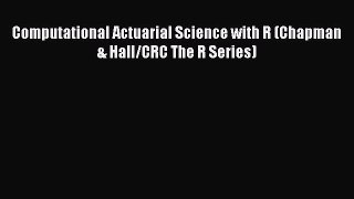 Read Computational Actuarial Science with R (Chapman & Hall/CRC The R Series) Ebook Free