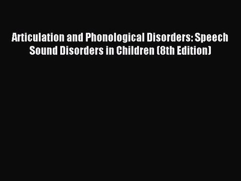 Read Articulation and Phonological Disorders: Speech Sound Disorders in Children (8th Edition)