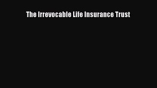 Read The Irrevocable Life Insurance Trust Ebook Free