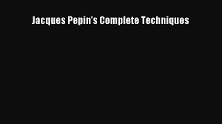 Read Books Jacques Pepin's Complete Techniques E-Book Free